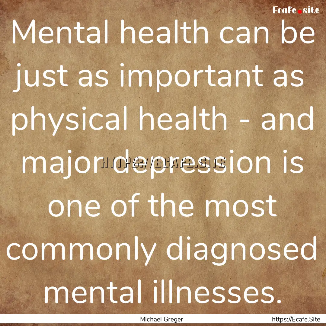 Mental health can be just as important as.... : Quote by Michael Greger