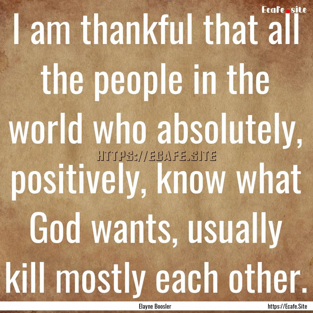 I am thankful that all the people in the.... : Quote by Elayne Boosler