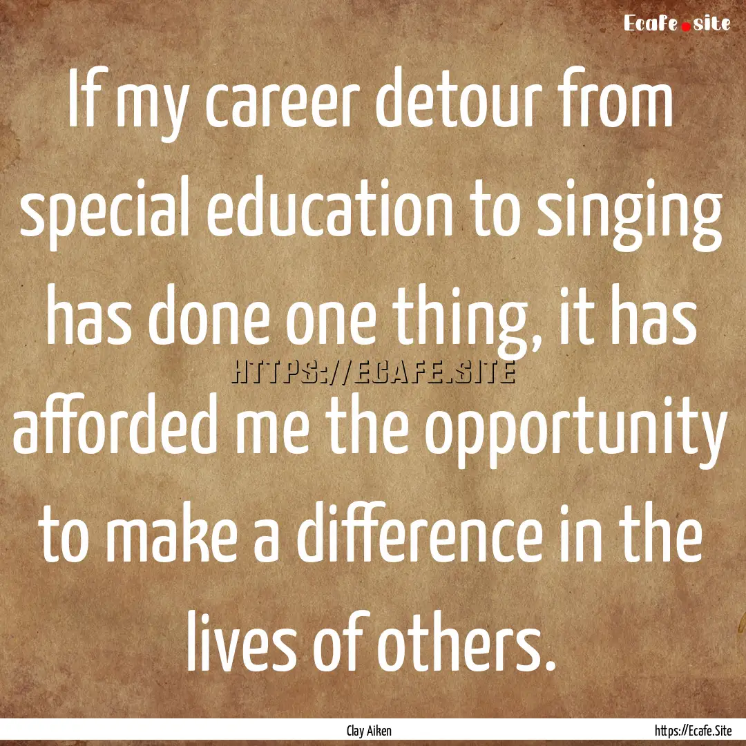 If my career detour from special education.... : Quote by Clay Aiken