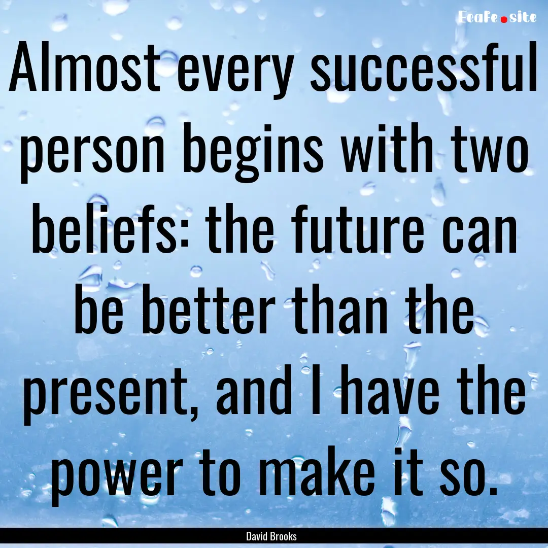 Almost every successful person begins with.... : Quote by David Brooks