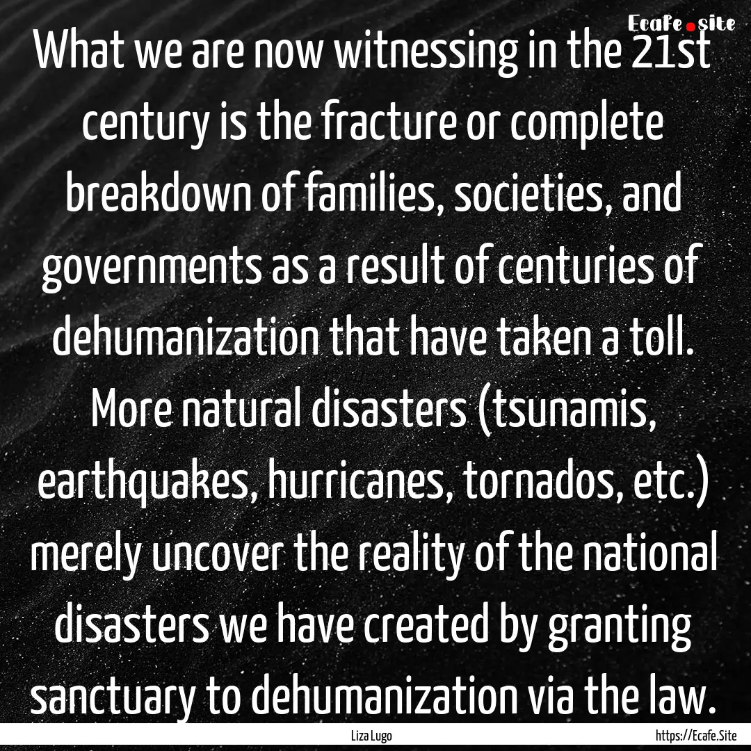 What we are now witnessing in the 21st century.... : Quote by Liza Lugo