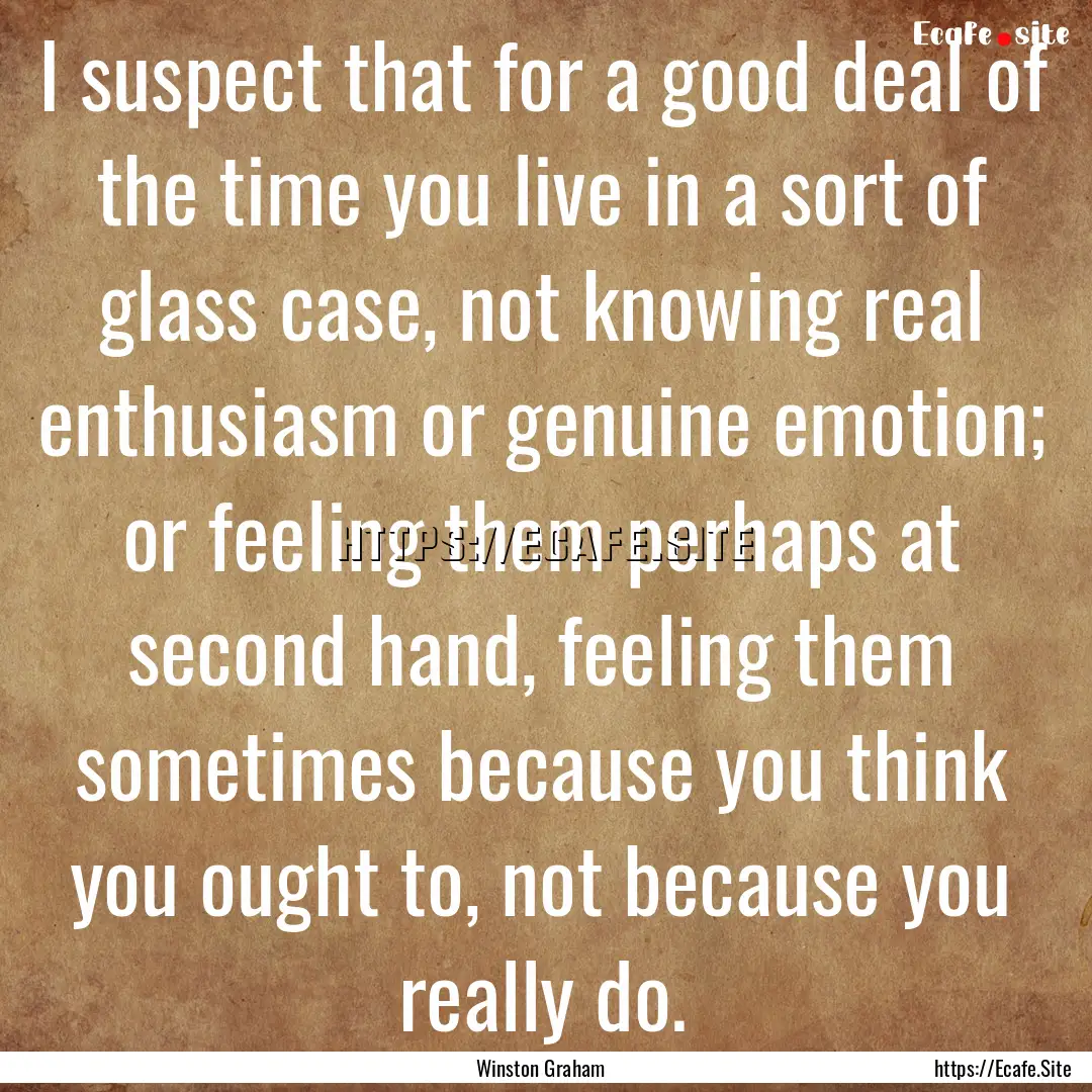 I suspect that for a good deal of the time.... : Quote by Winston Graham