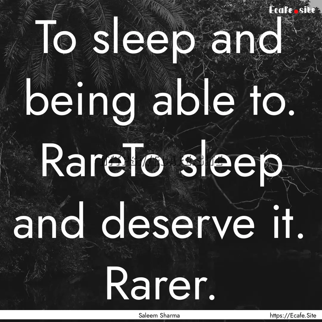 To sleep and being able to. RareTo sleep.... : Quote by Saleem Sharma