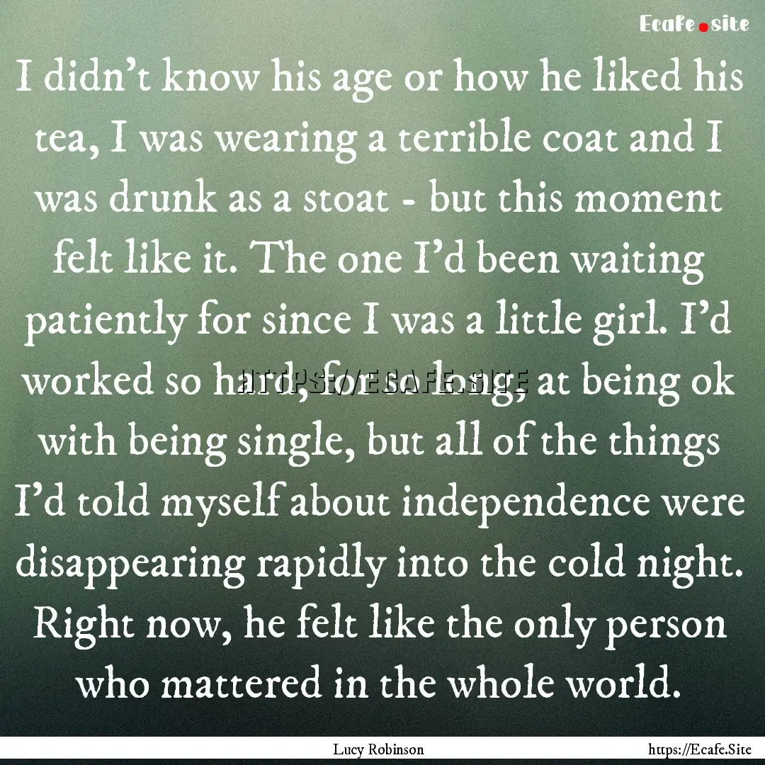 I didn't know his age or how he liked his.... : Quote by Lucy Robinson