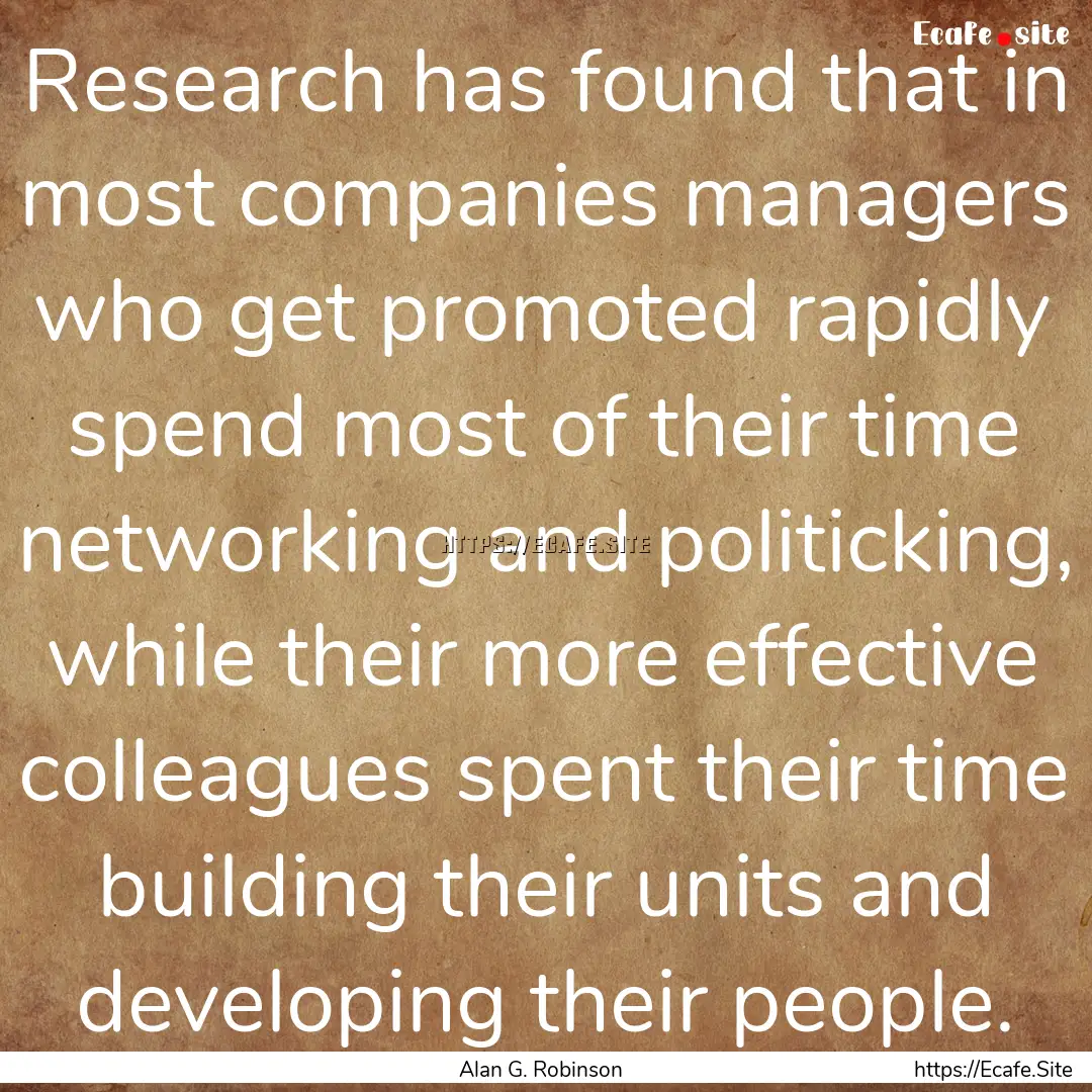 Research has found that in most companies.... : Quote by Alan G. Robinson