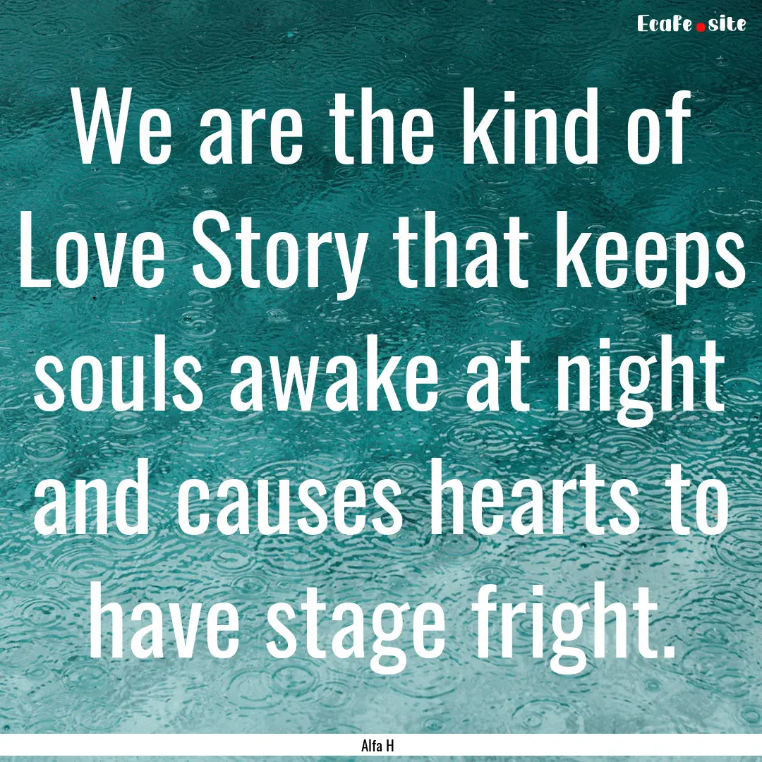 We are the kind of Love Story that keeps.... : Quote by Alfa H