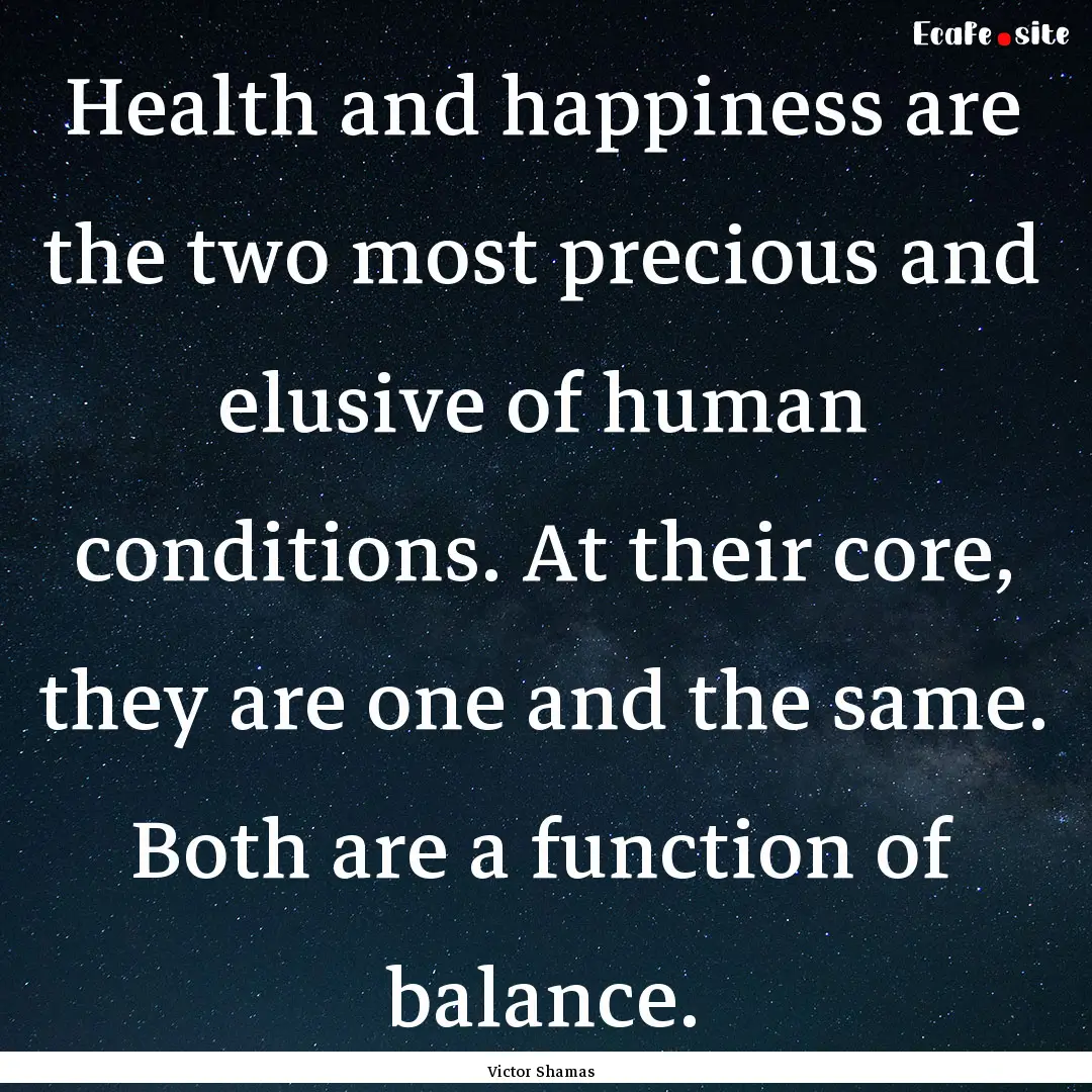 Health and happiness are the two most precious.... : Quote by Victor Shamas