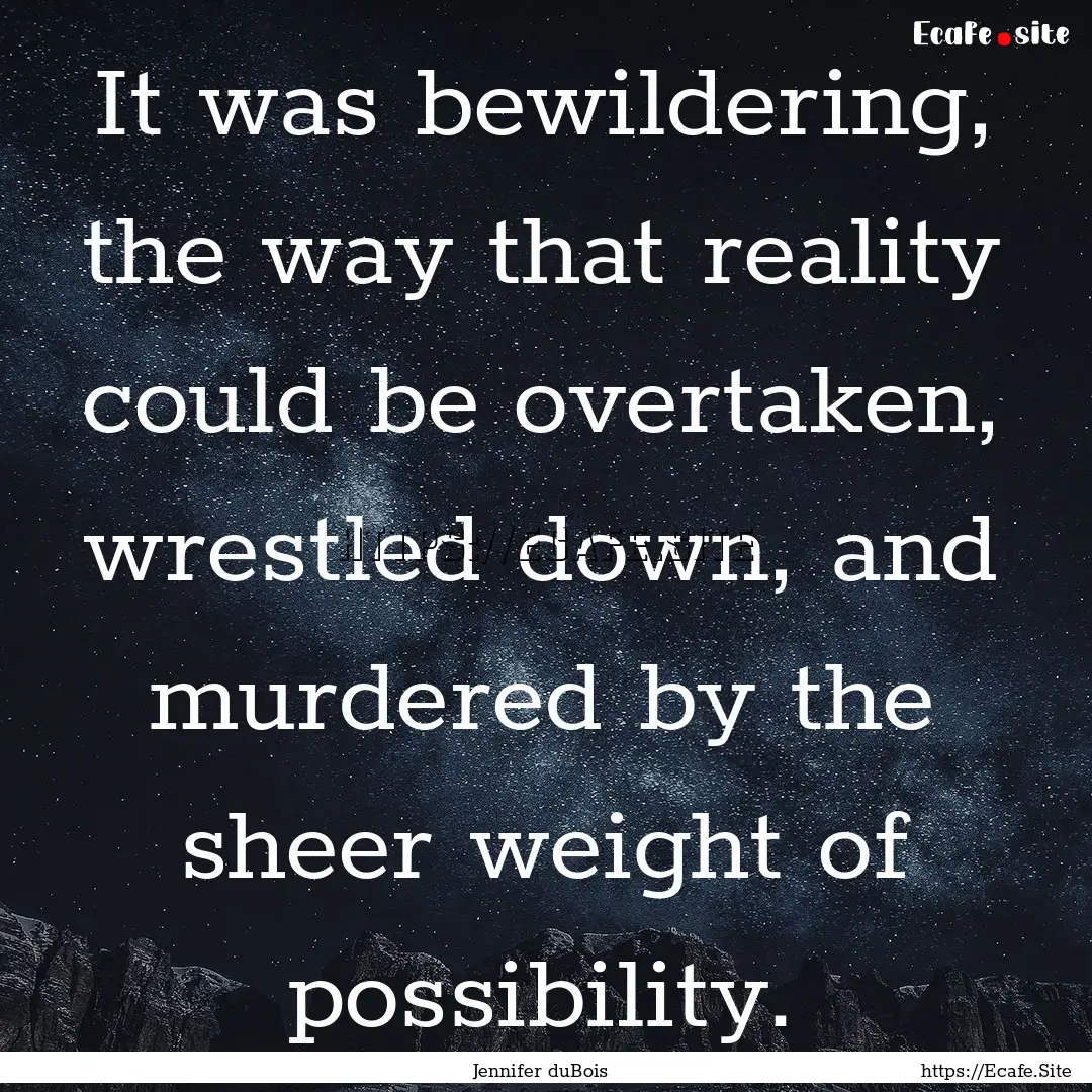 It was bewildering, the way that reality.... : Quote by Jennifer duBois