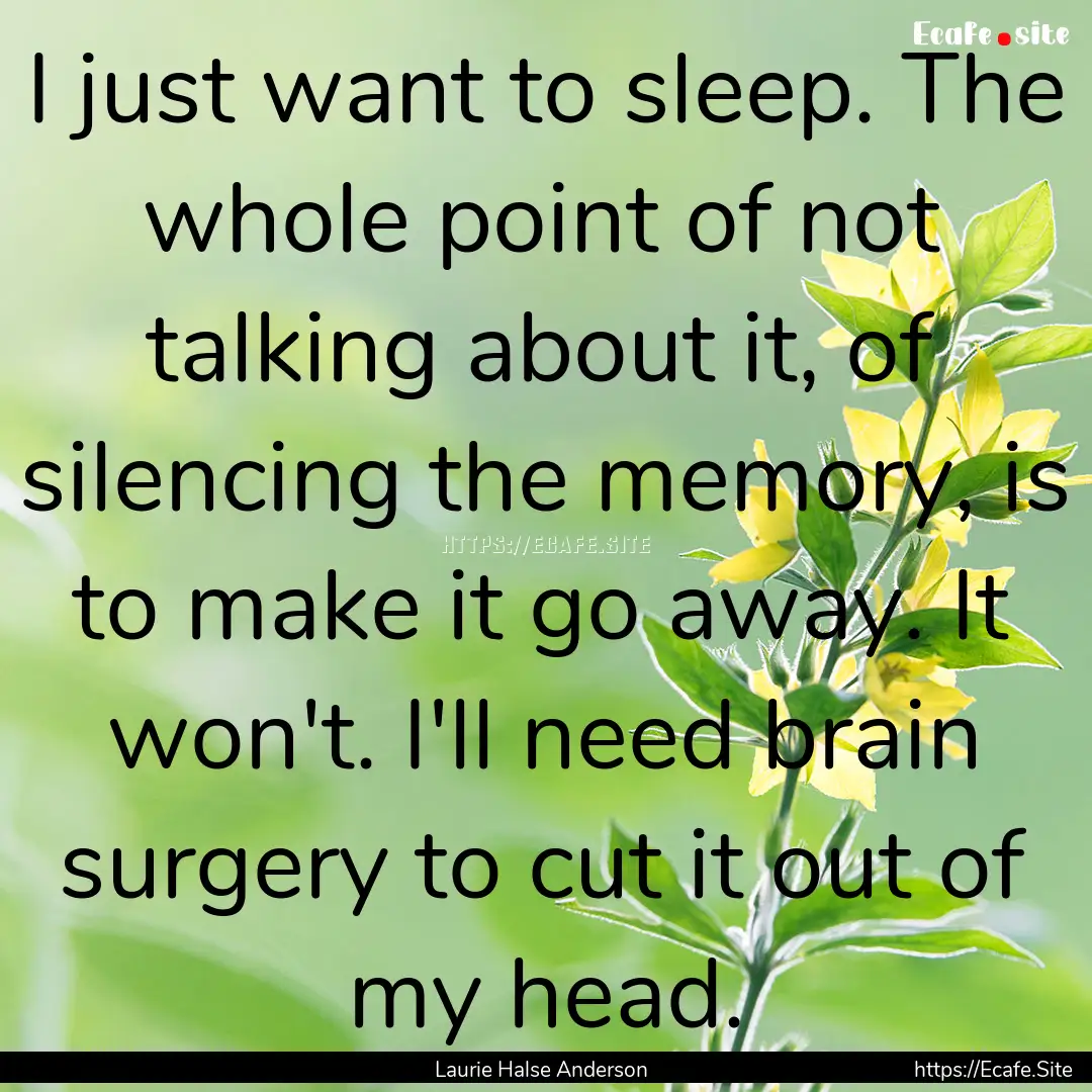 I just want to sleep. The whole point of.... : Quote by Laurie Halse Anderson