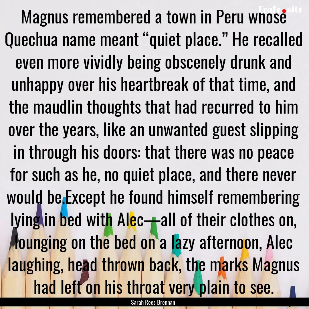 Magnus remembered a town in Peru whose Quechua.... : Quote by Sarah Rees Brennan