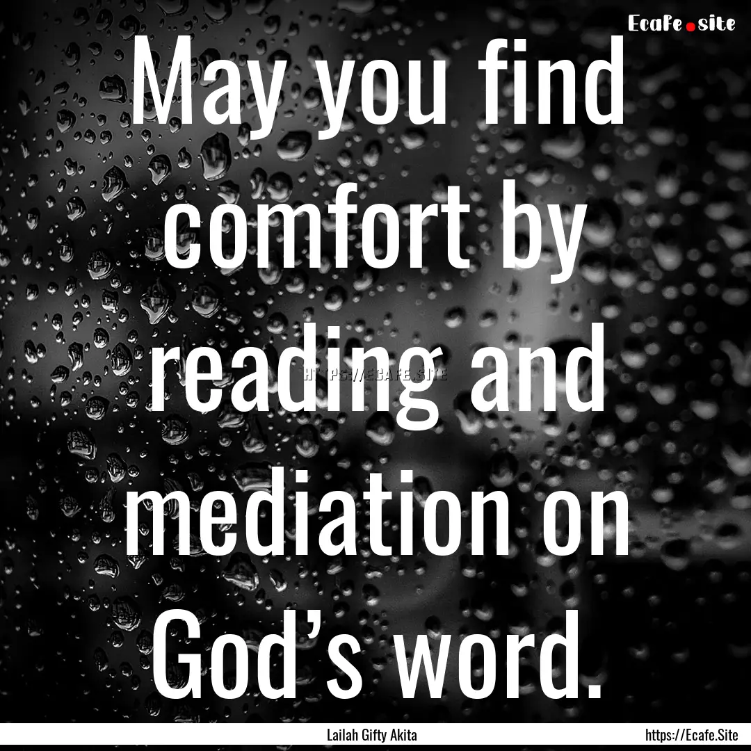 May you find comfort by reading and mediation.... : Quote by Lailah Gifty Akita