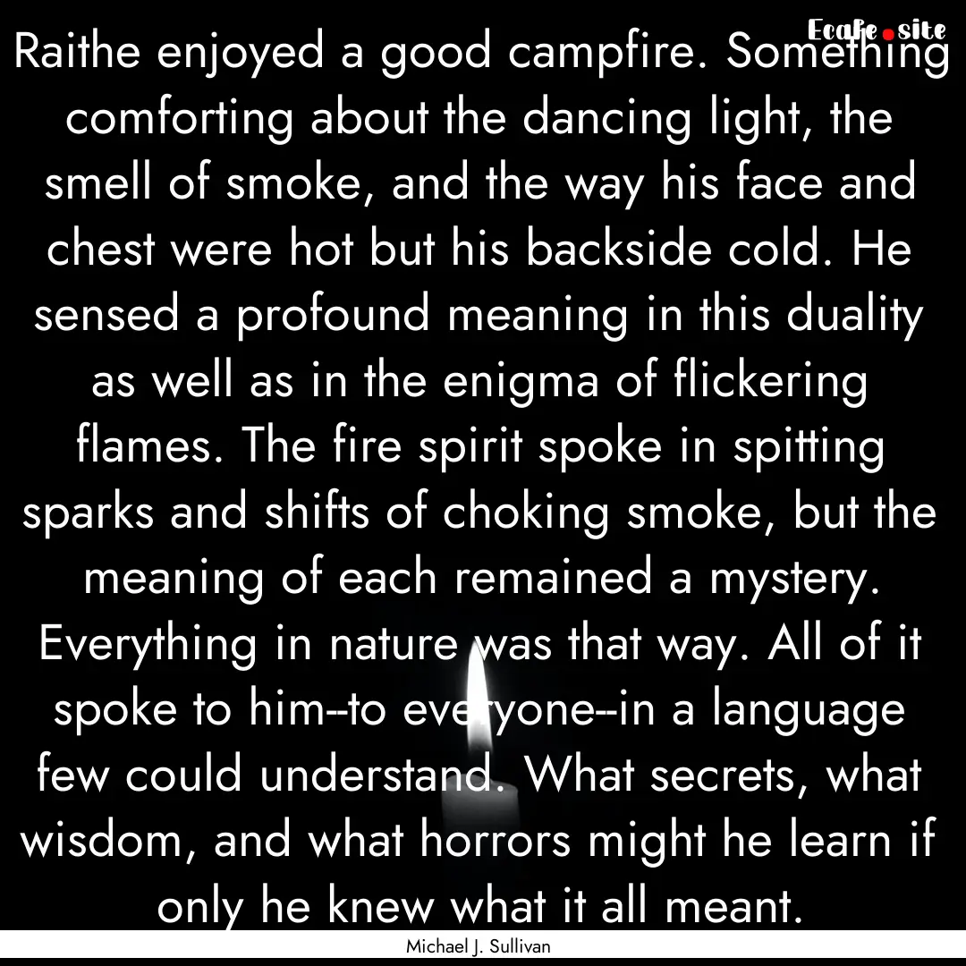 Raithe enjoyed a good campfire. Something.... : Quote by Michael J. Sullivan