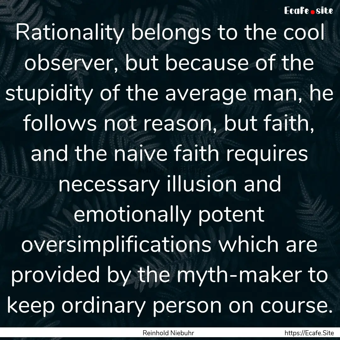 Rationality belongs to the cool observer,.... : Quote by Reinhold Niebuhr