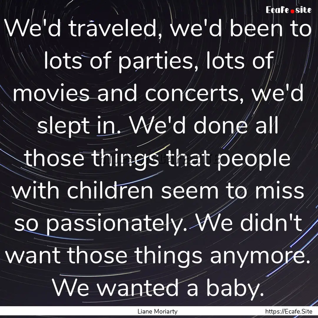 We'd traveled, we'd been to lots of parties,.... : Quote by Liane Moriarty