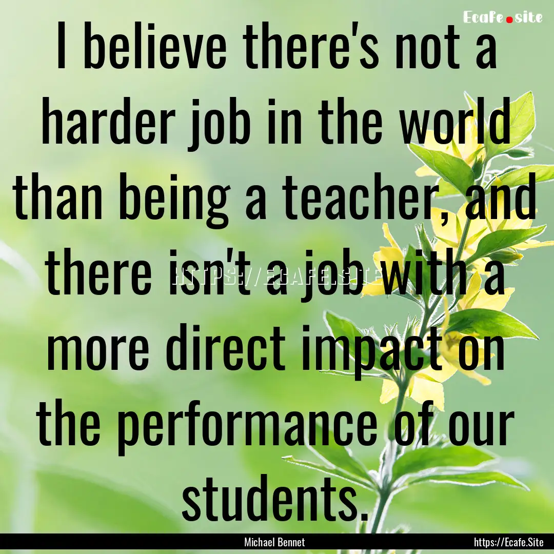 I believe there's not a harder job in the.... : Quote by Michael Bennet