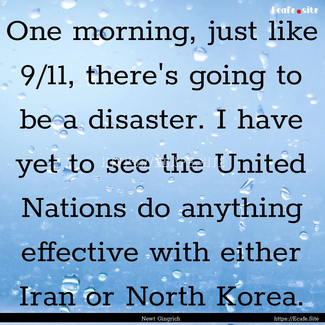 One morning, just like 9/11, there's going.... : Quote by Newt Gingrich