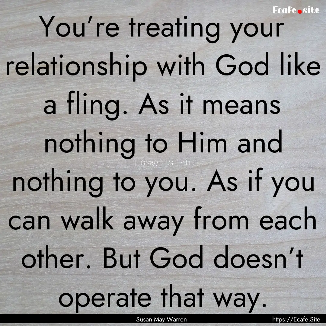 You’re treating your relationship with.... : Quote by Susan May Warren