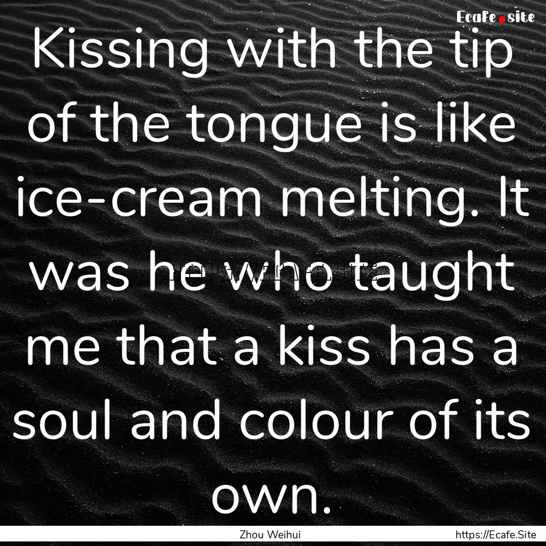 Kissing with the tip of the tongue is like.... : Quote by Zhou Weihui