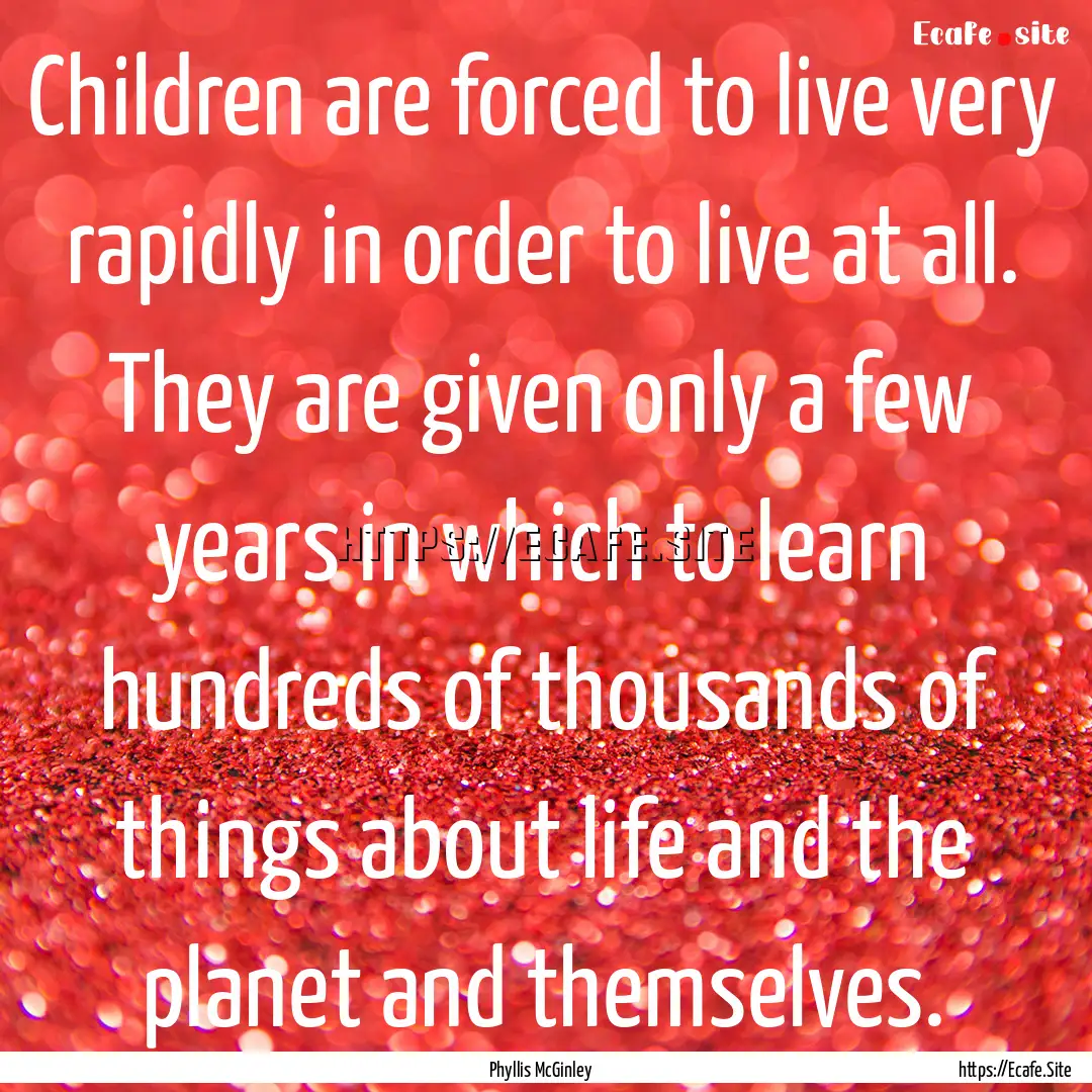 Children are forced to live very rapidly.... : Quote by Phyllis McGinley