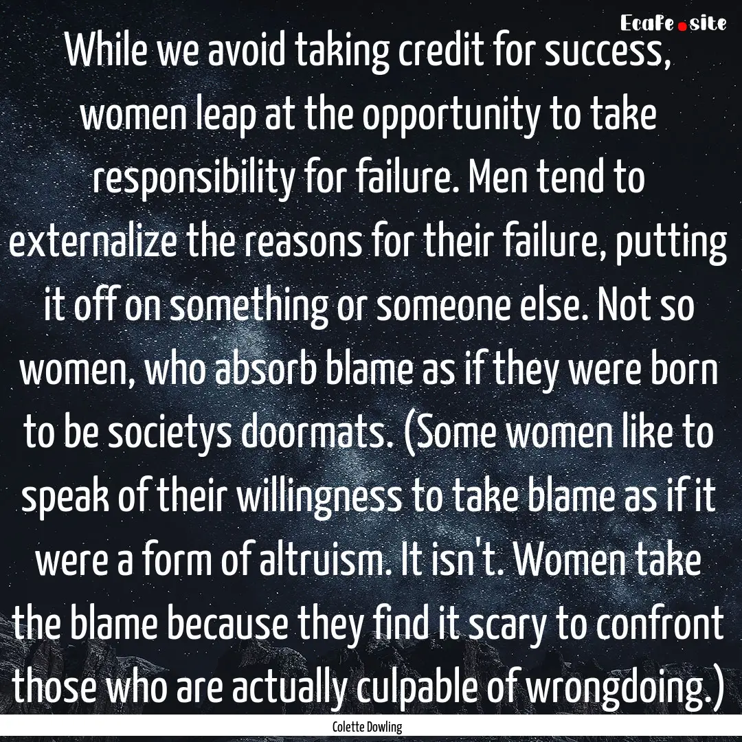 While we avoid taking credit for success,.... : Quote by Colette Dowling