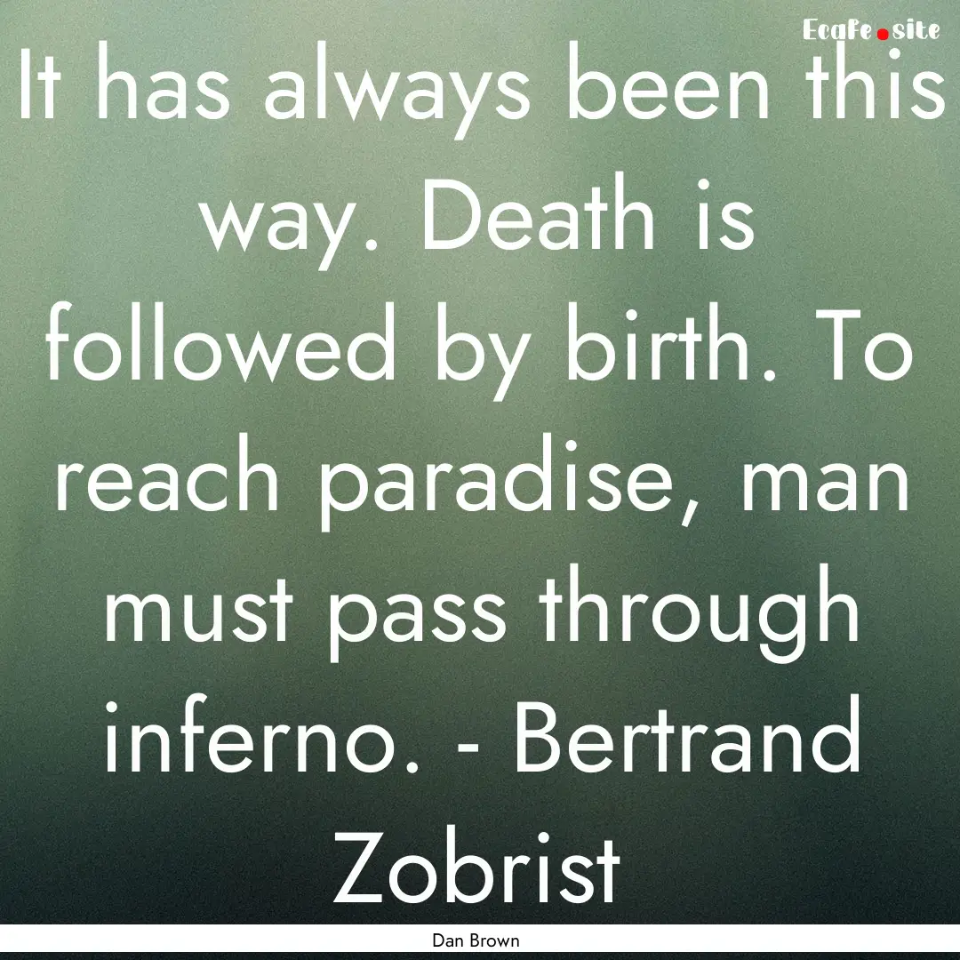 It has always been this way. Death is followed.... : Quote by Dan Brown