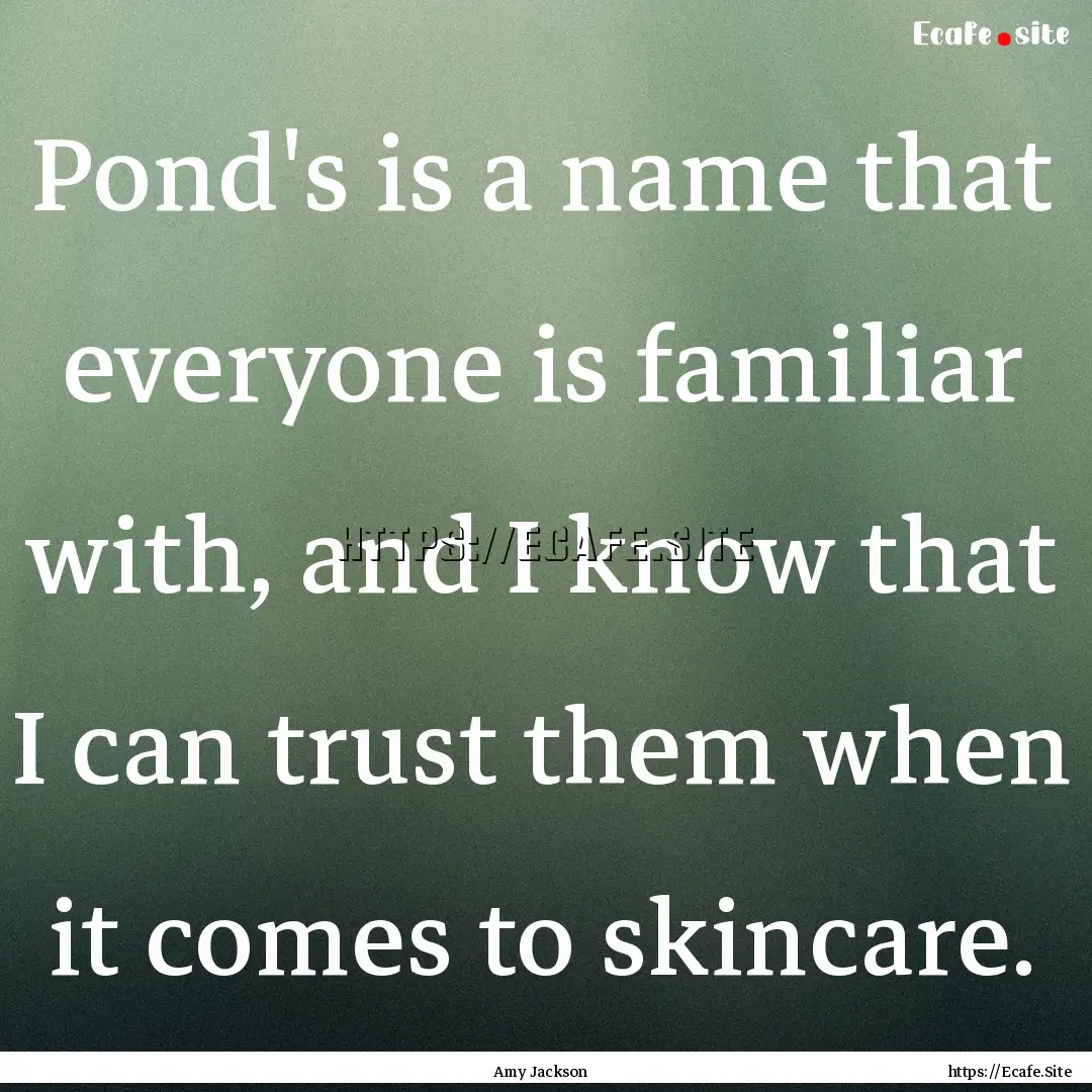 Pond's is a name that everyone is familiar.... : Quote by Amy Jackson