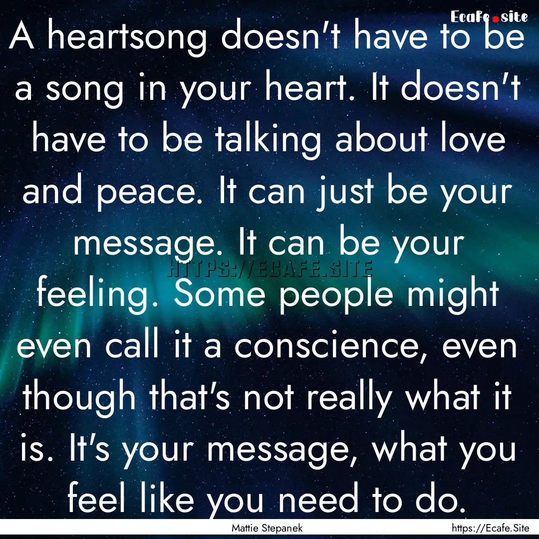 A heartsong doesn't have to be a song in.... : Quote by Mattie Stepanek