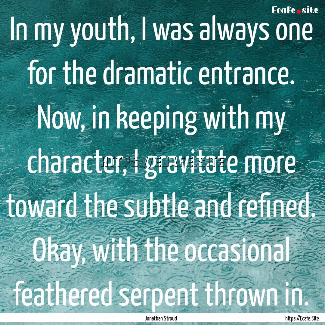 In my youth, I was always one for the dramatic.... : Quote by Jonathan Stroud