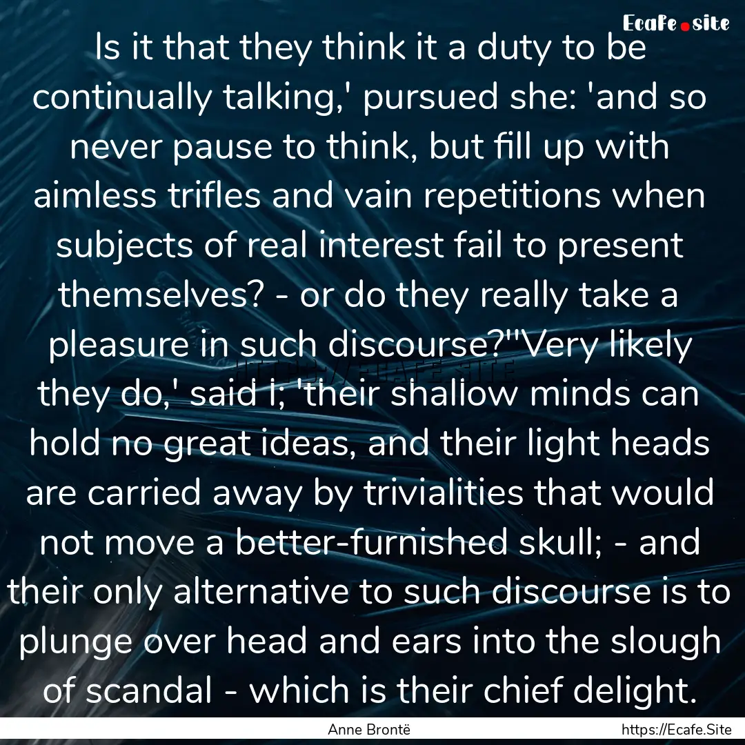 Is it that they think it a duty to be continually.... : Quote by Anne Brontë