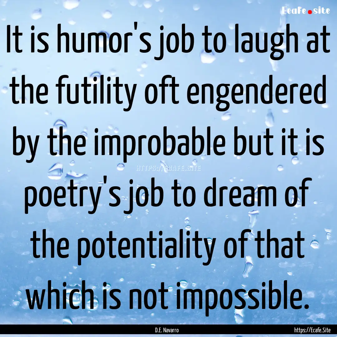 It is humor's job to laugh at the futility.... : Quote by D.E. Navarro