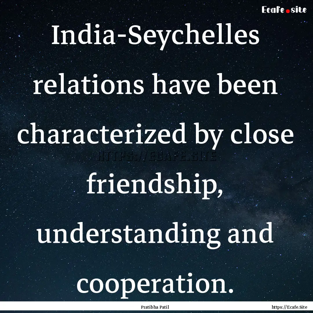 India-Seychelles relations have been characterized.... : Quote by Pratibha Patil