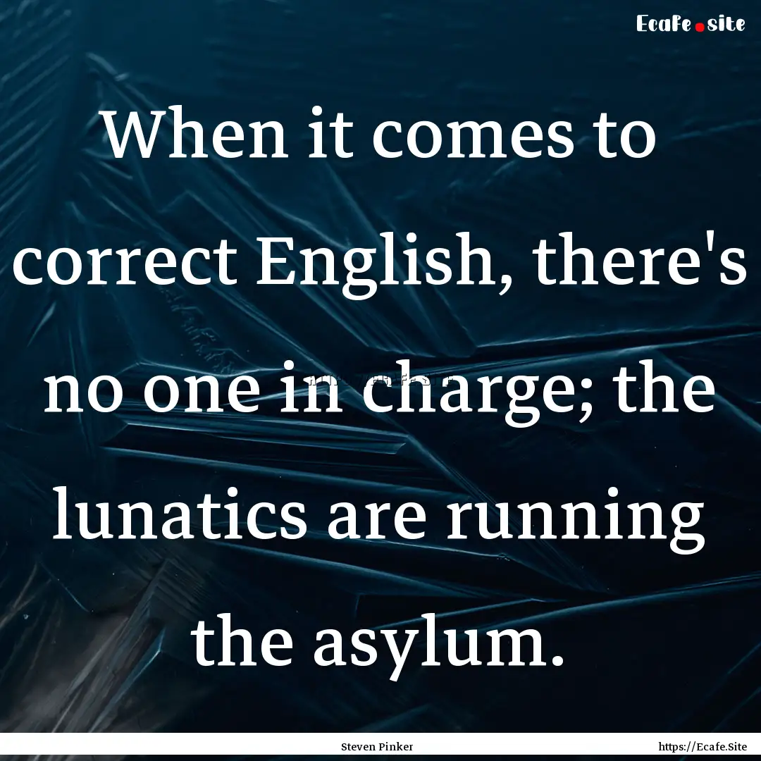 When it comes to correct English, there's.... : Quote by Steven Pinker