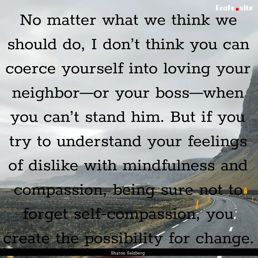 No matter what we think we should do, I don’t.... : Quote by Sharon Salzberg