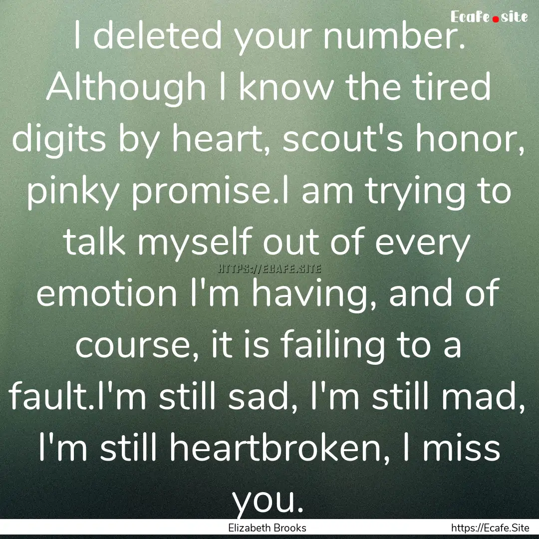 I deleted your number. Although I know the.... : Quote by Elizabeth Brooks