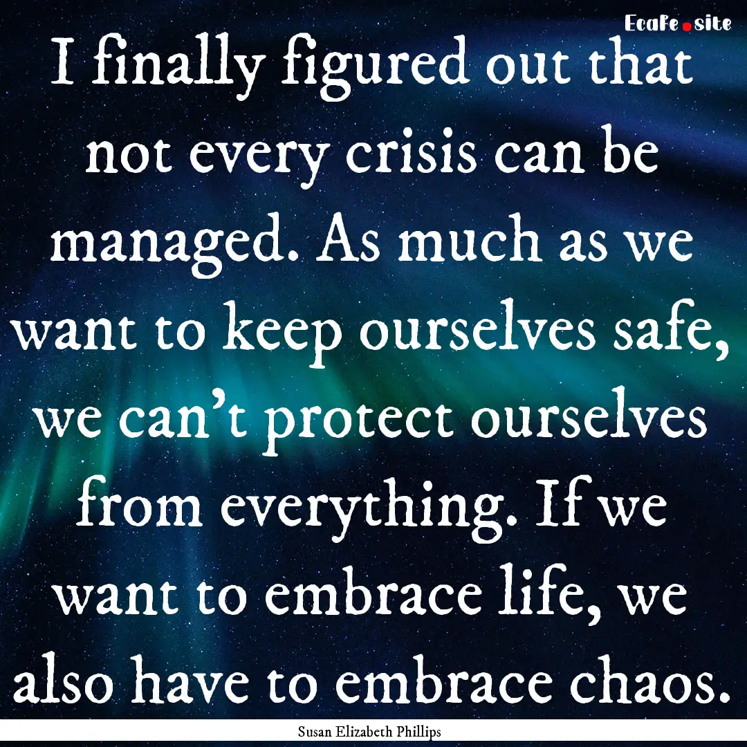 I finally figured out that not every crisis.... : Quote by Susan Elizabeth Phillips