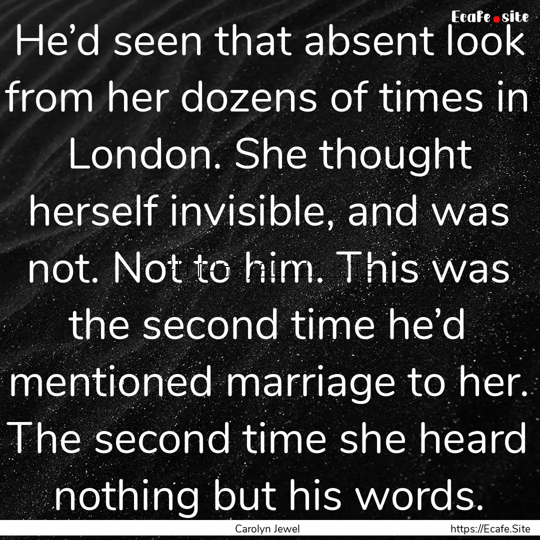 He’d seen that absent look from her dozens.... : Quote by Carolyn Jewel