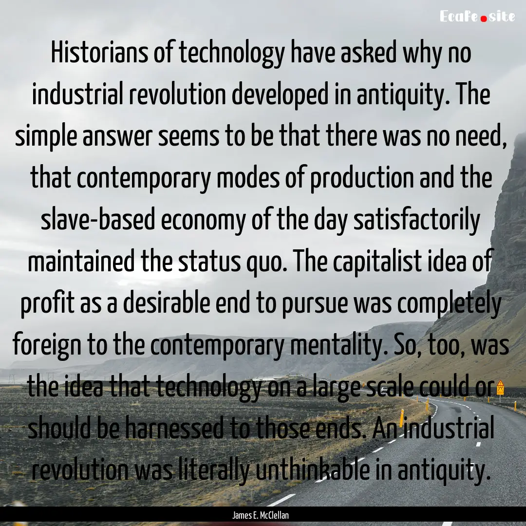 Historians of technology have asked why no.... : Quote by James E. McClellan