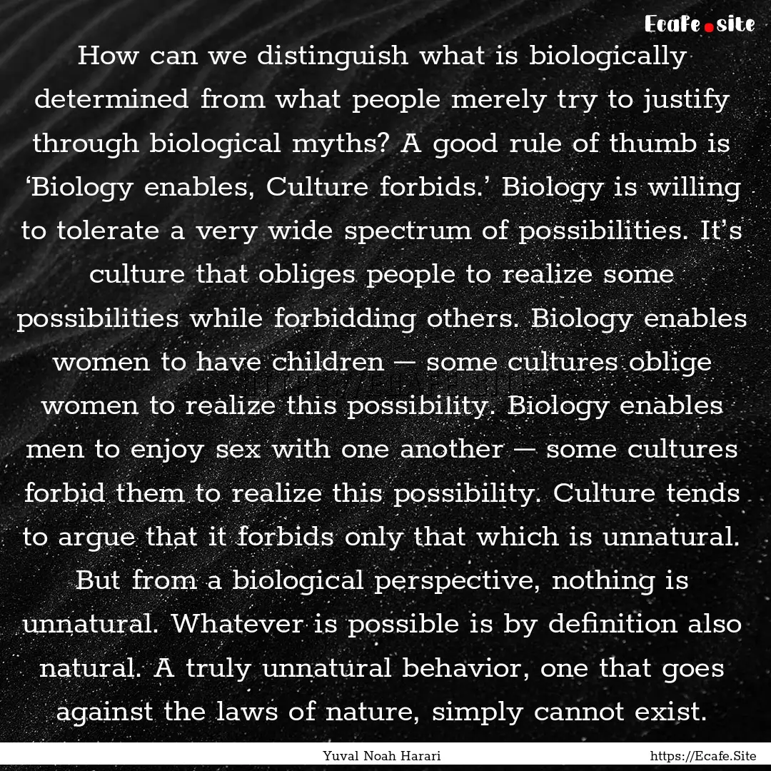 How can we distinguish what is biologically.... : Quote by Yuval Noah Harari