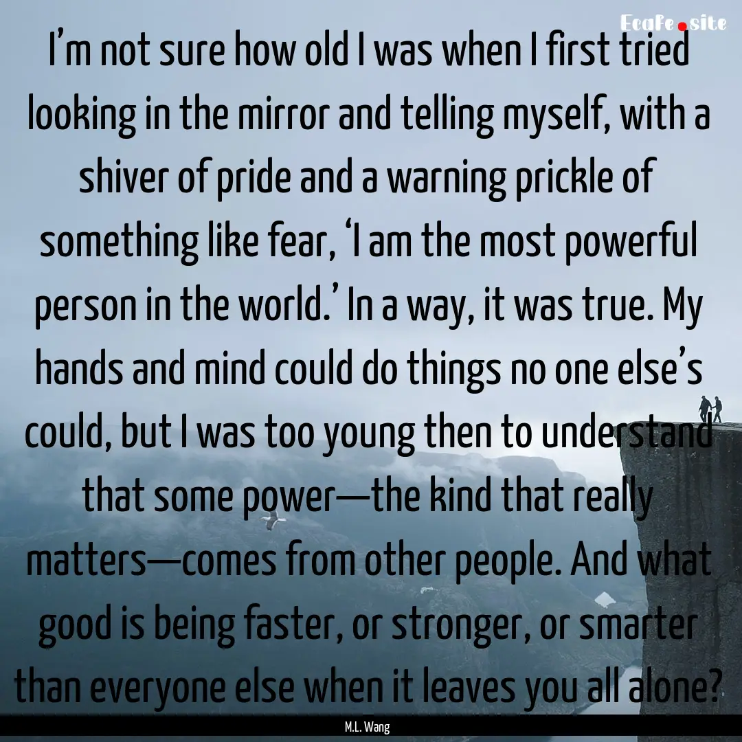 I’m not sure how old I was when I first.... : Quote by M.L. Wang