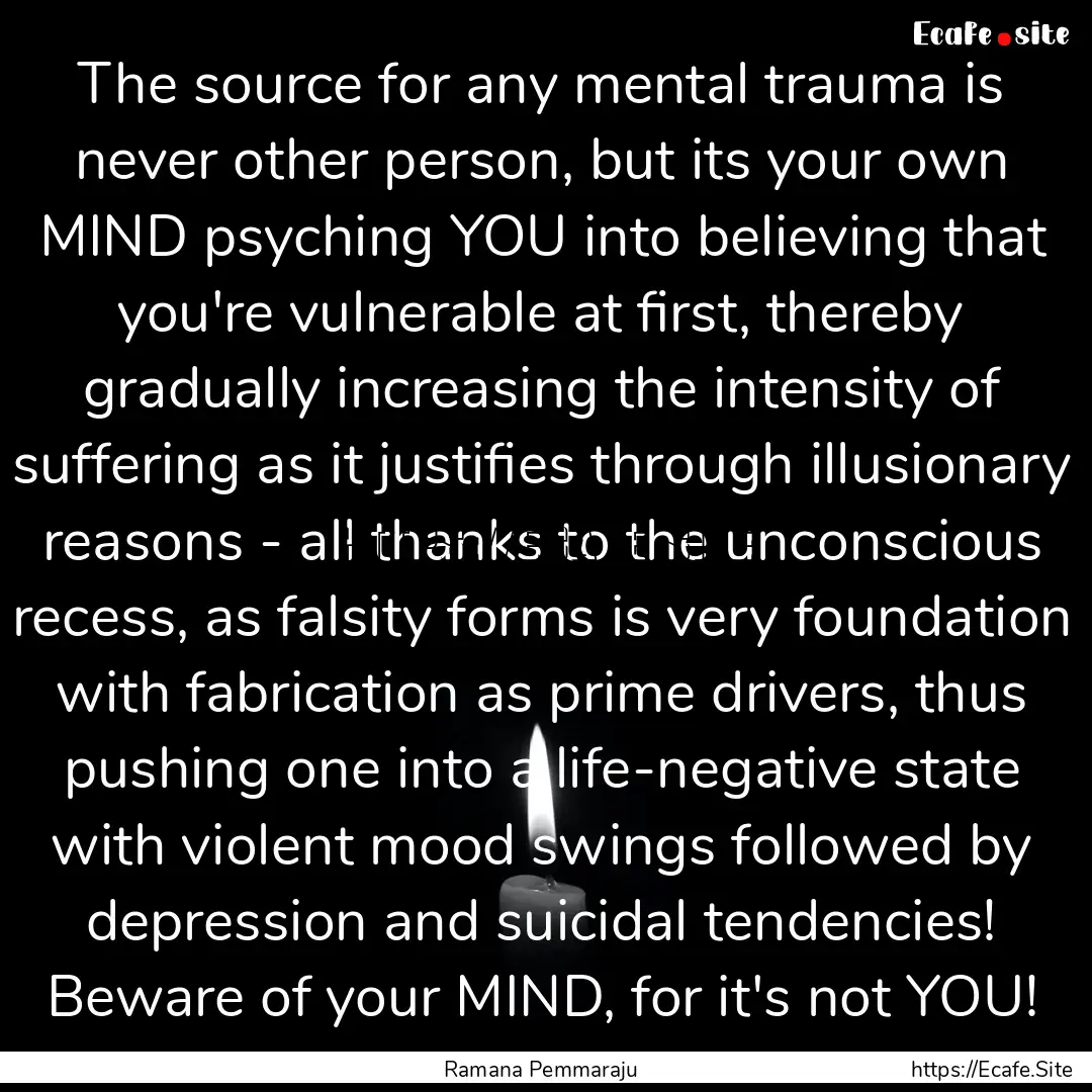 The source for any mental trauma is never.... : Quote by Ramana Pemmaraju