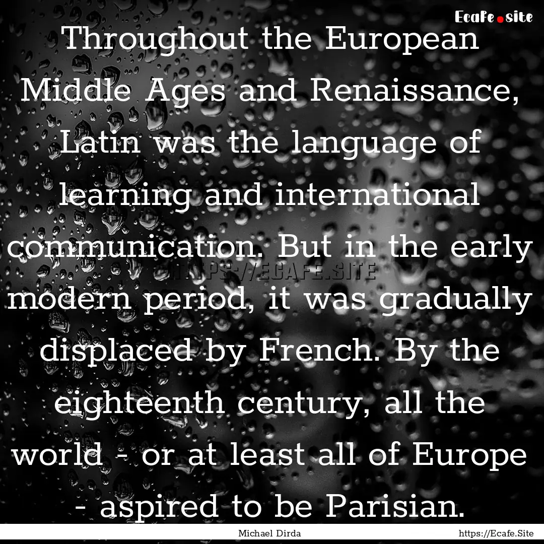 Throughout the European Middle Ages and Renaissance,.... : Quote by Michael Dirda