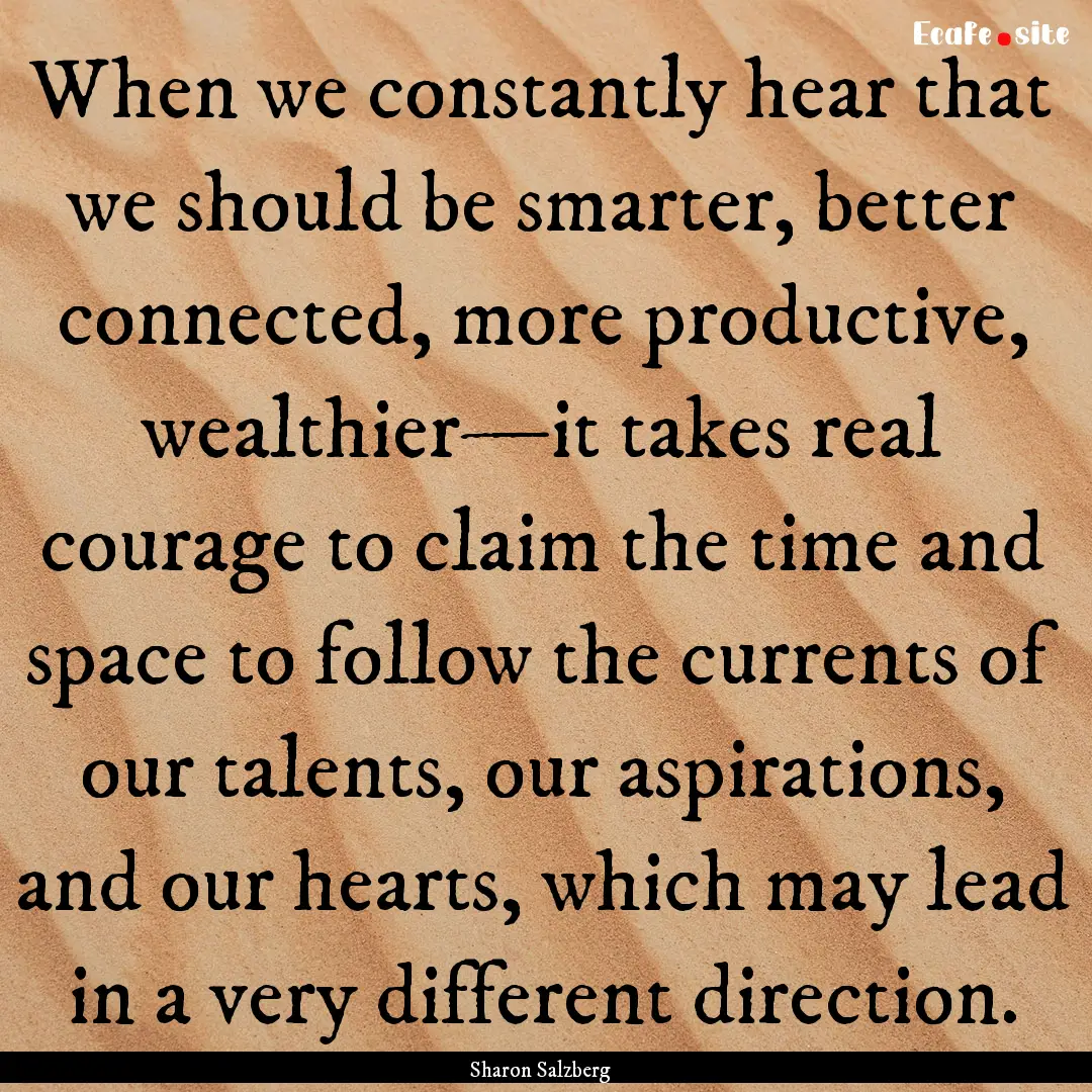 When we constantly hear that we should be.... : Quote by Sharon Salzberg