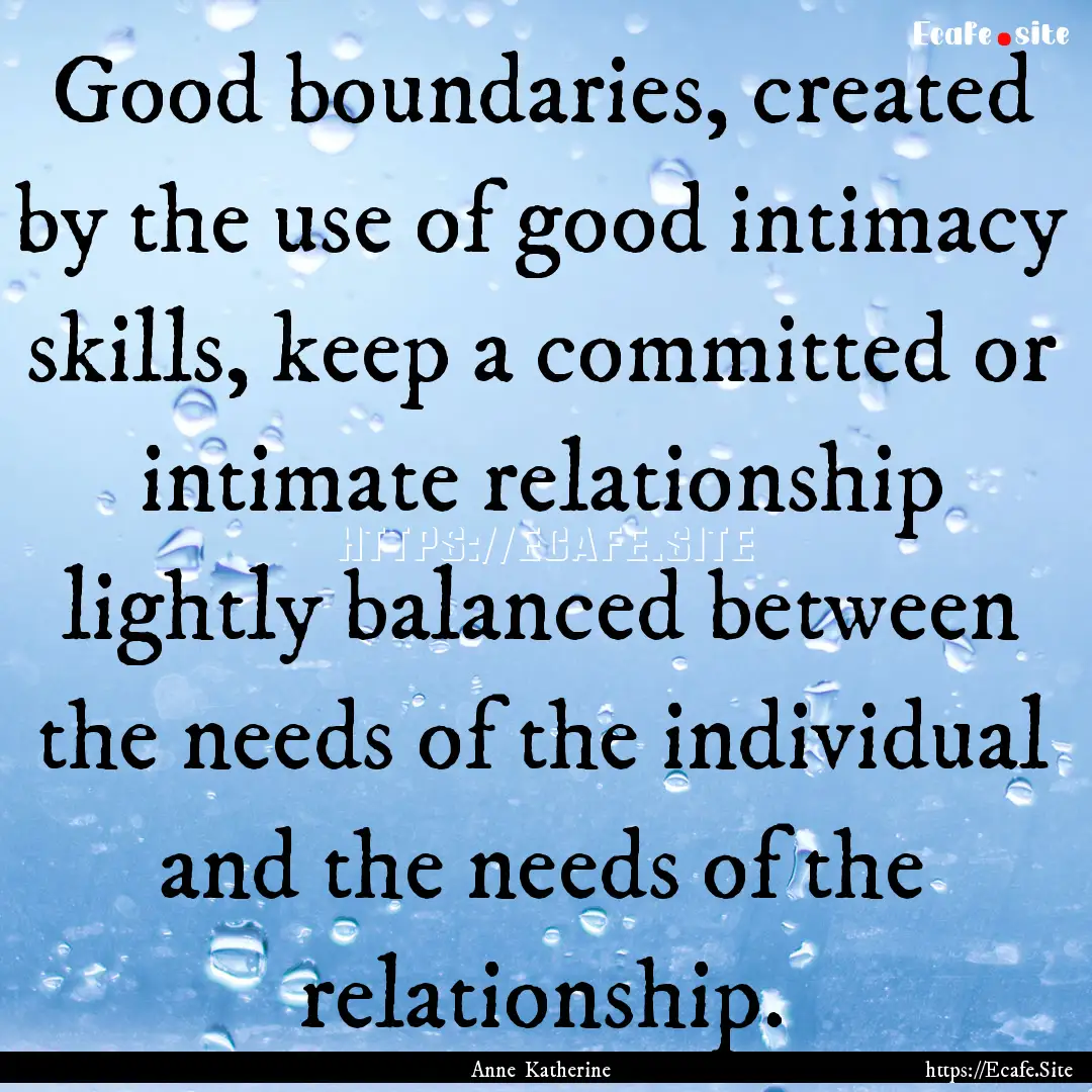 Good boundaries, created by the use of good.... : Quote by Anne Katherine