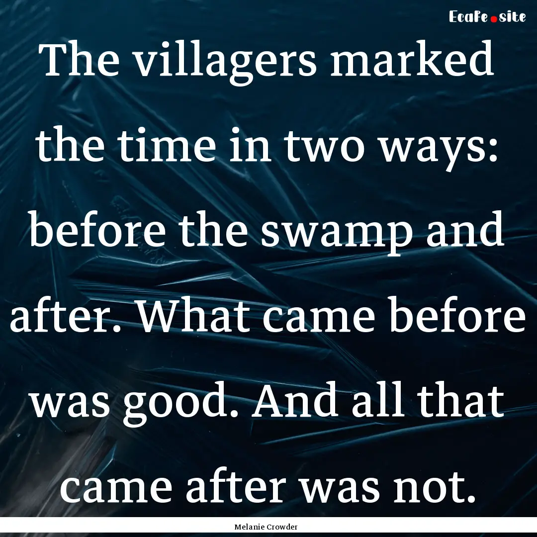 The villagers marked the time in two ways:.... : Quote by Melanie Crowder