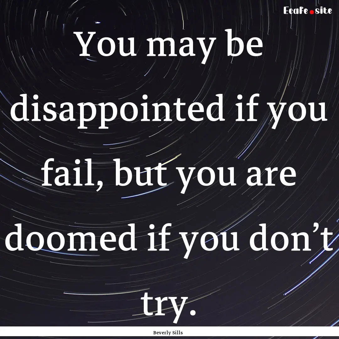 You may be disappointed if you fail, but.... : Quote by Beverly Sills