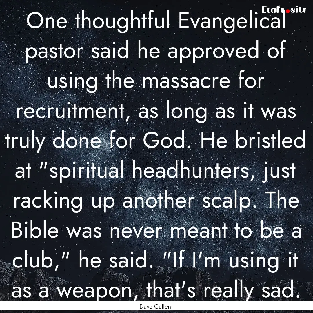 One thoughtful Evangelical pastor said he.... : Quote by Dave Cullen