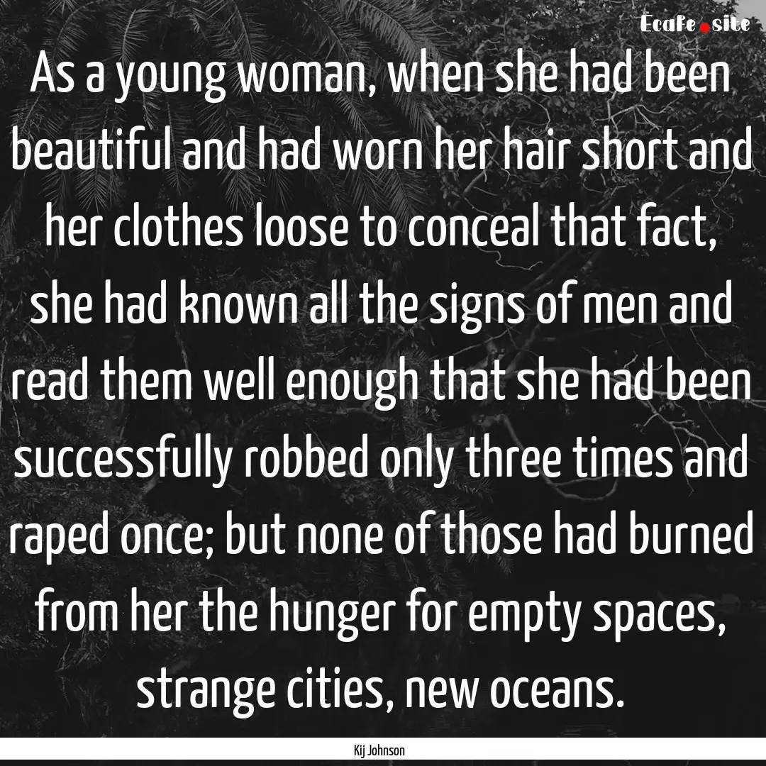 As a young woman, when she had been beautiful.... : Quote by Kij Johnson