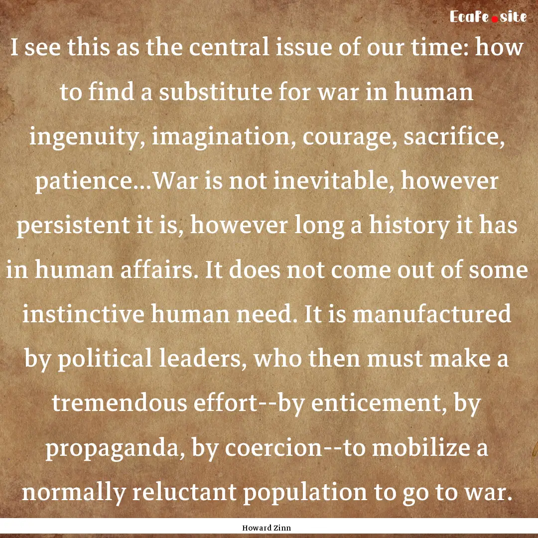 I see this as the central issue of our time:.... : Quote by Howard Zinn