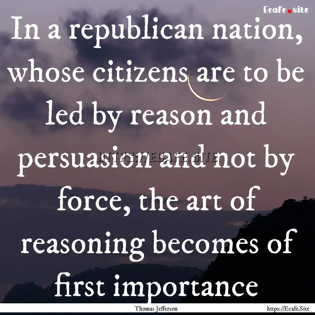 In a republican nation, whose citizens are.... : Quote by Thomas Jefferson