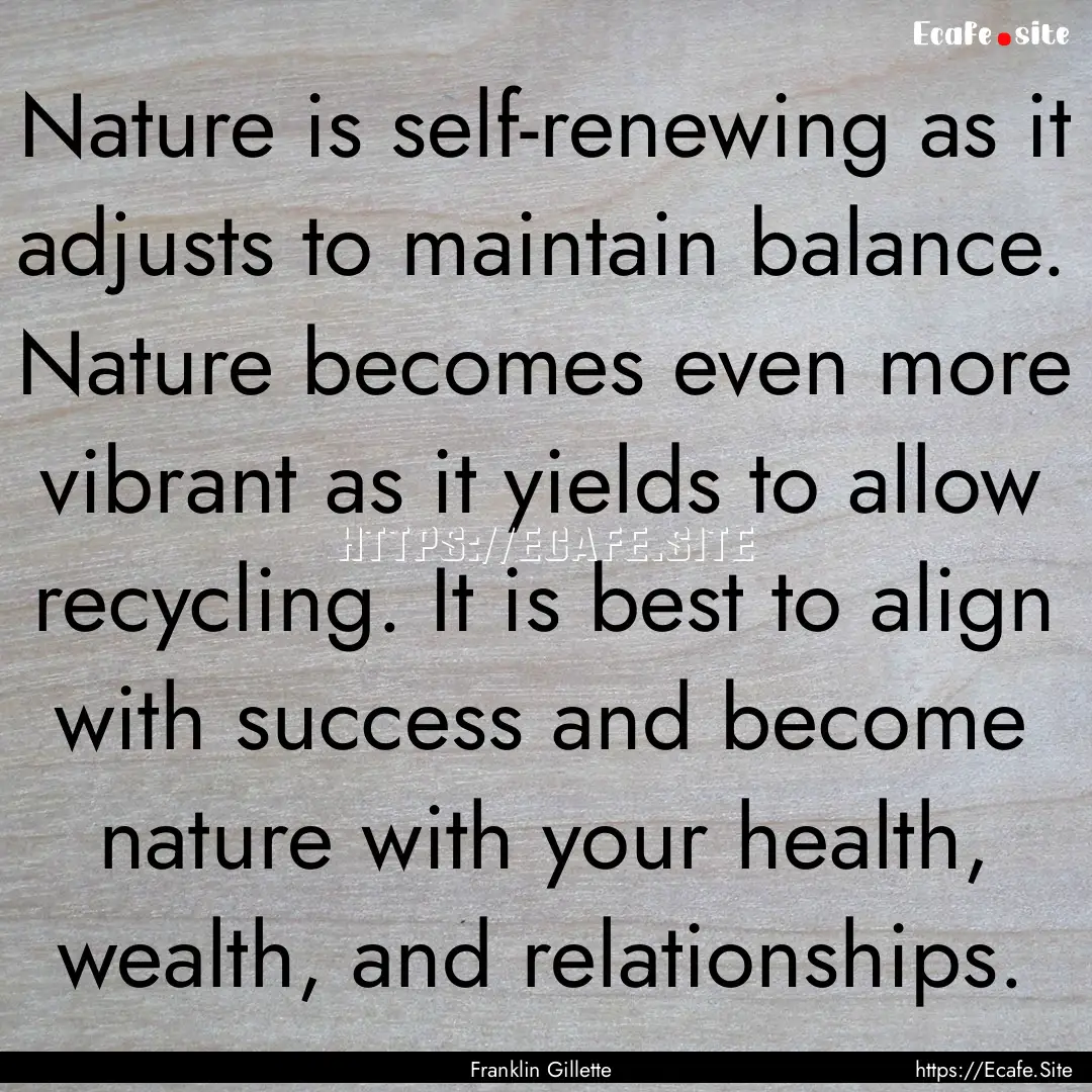 Nature is self-renewing as it adjusts to.... : Quote by Franklin Gillette